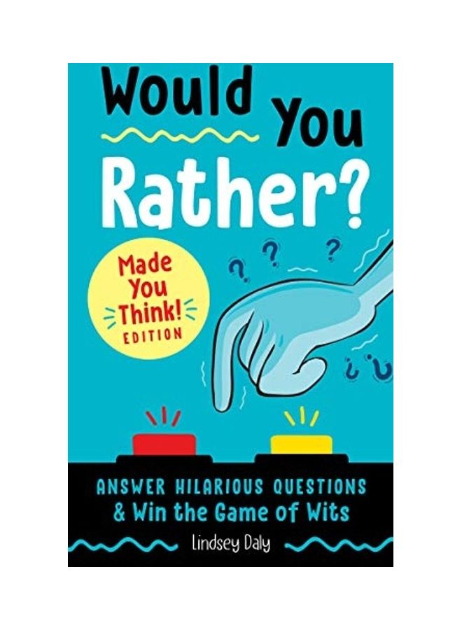 Would You Rather? Made You Think!: Answer Hilarious Questions And Win The Game Of Wits Paperback English by Lindsey Daly - 44061 