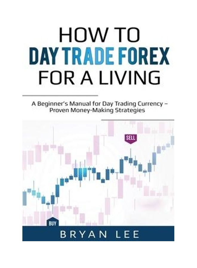 null - How to Day Trade Forex for a Living: A Beginner's Manual for Day Trading Currency - Proven Money-Making Strategies Paperback English by Bryan Lee - Image 1