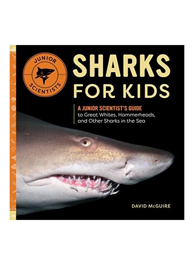 Sharks For Kids: A Junior Scientist's Guide To Great Whites, Hammerheads, And Other Sharks In The Sea paperback english 