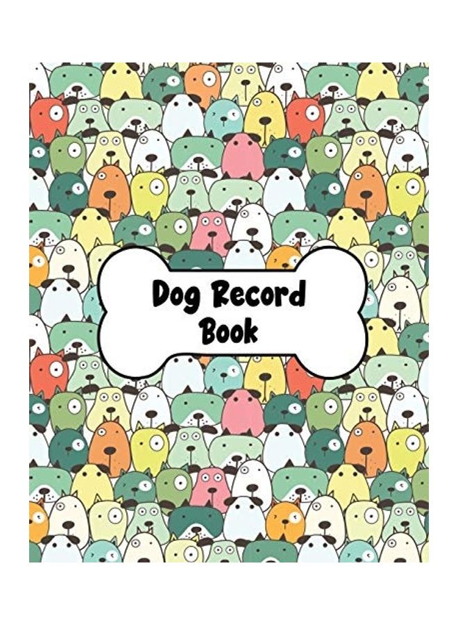 Dog Record Book: Dog Health And Wellness Log Book Journal, Vaccination & Medication Tracker, Vet & Groomer Record Keeping, Food & Walki paperback english 