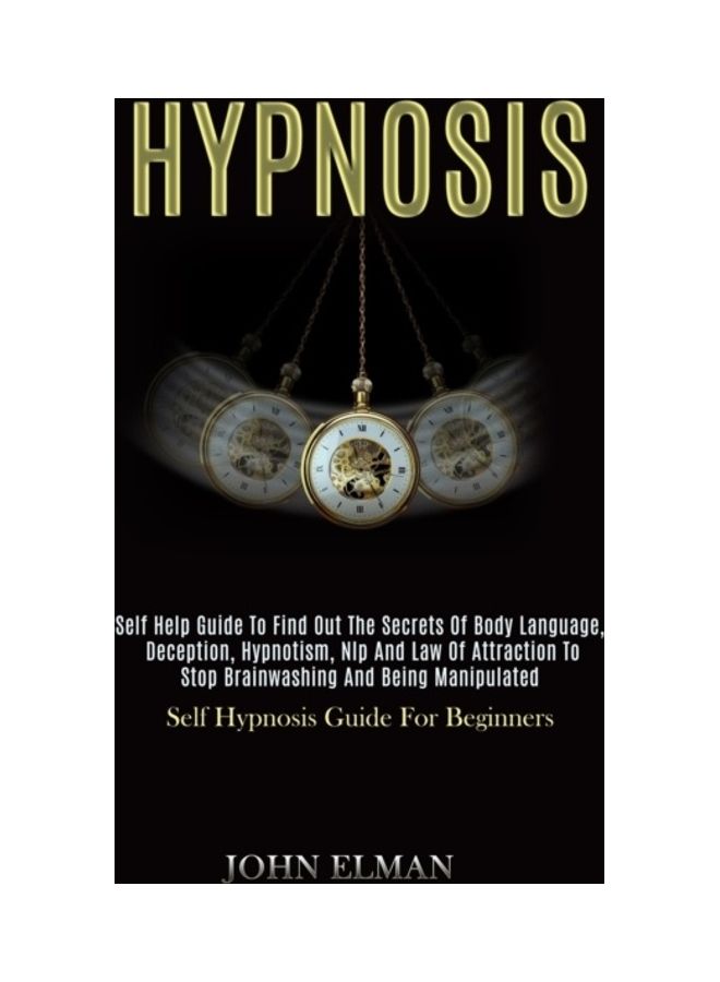 Hypnosis: Self Help Guide to Find Out the Secrets of Body Language, Deception, Hypnotism, Nlp and Law of Attraction to Stop Brai Paperback English by John Elman - 43979 - Image 3