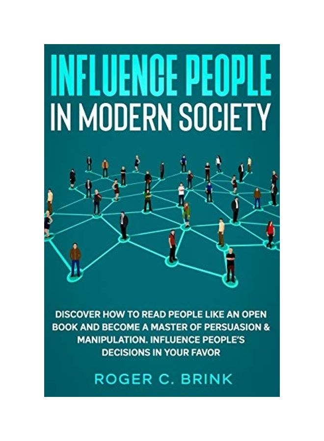 Influence People in Modern Society: Discover How to Read People Like an Open Book and Become a Master of Persuasion & Manipulation. Influence People's paperback english  - Image 1
