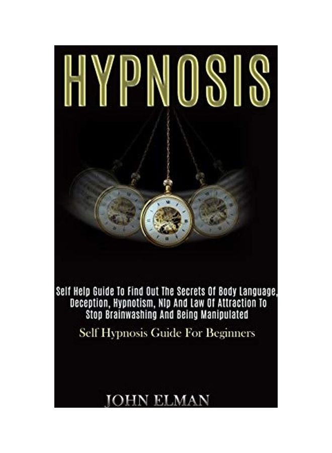Hypnosis: Self Help Guide to Find Out the Secrets of Body Language, Deception, Hypnotism, Nlp and Law of Attraction to Stop Brai Paperback English by John Elman - 43979 - Image 1