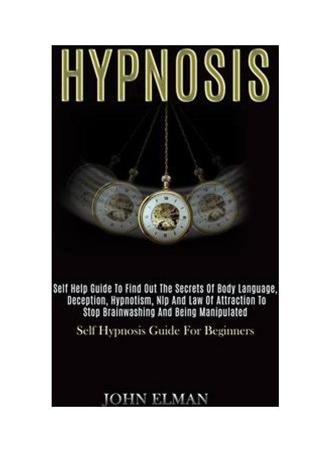 Hypnosis: Self Help Guide to Find Out the Secrets of Body Language, Deception, Hypnotism, Nlp and Law of Attraction to Stop Brai Paperback English by John Elman - 43979 - Image 2