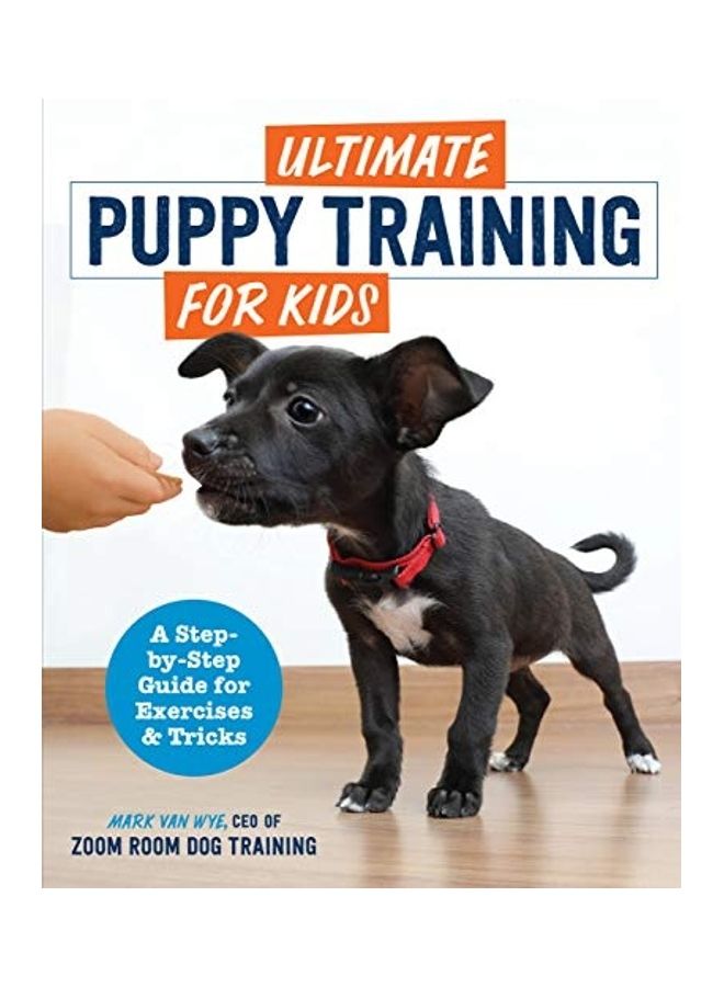 Ultimate Puppy Training For Kids: A Step-By-Step Guide For Exercises And Tricks Paperback English by Zoom Room Dog Training 