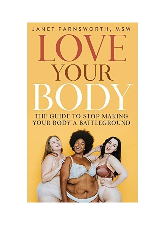 Love Your Body The Guide To Stop Making Your Body A Battleground Paperback English by Janet Farnsworth 