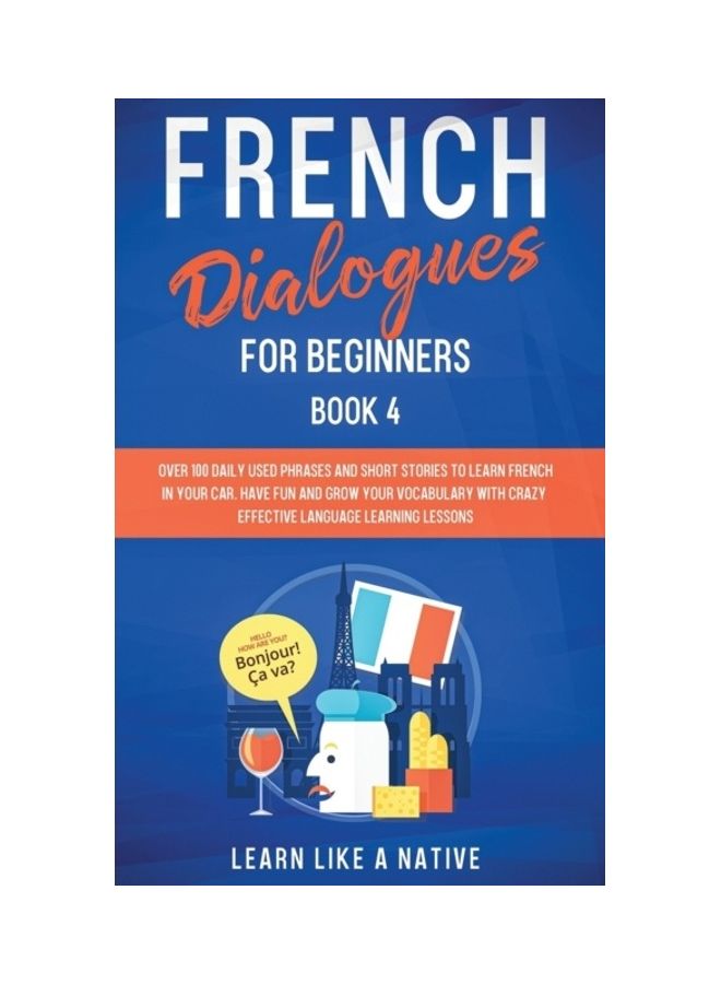 French Dialogues for Beginners Book 4: Over 100 Daily Used Phrases and Short Stories to Learn French in Your Car. Have Fun and Grow Your Vocabulary wi Paperback English by Learn Like a Native  - Image 3