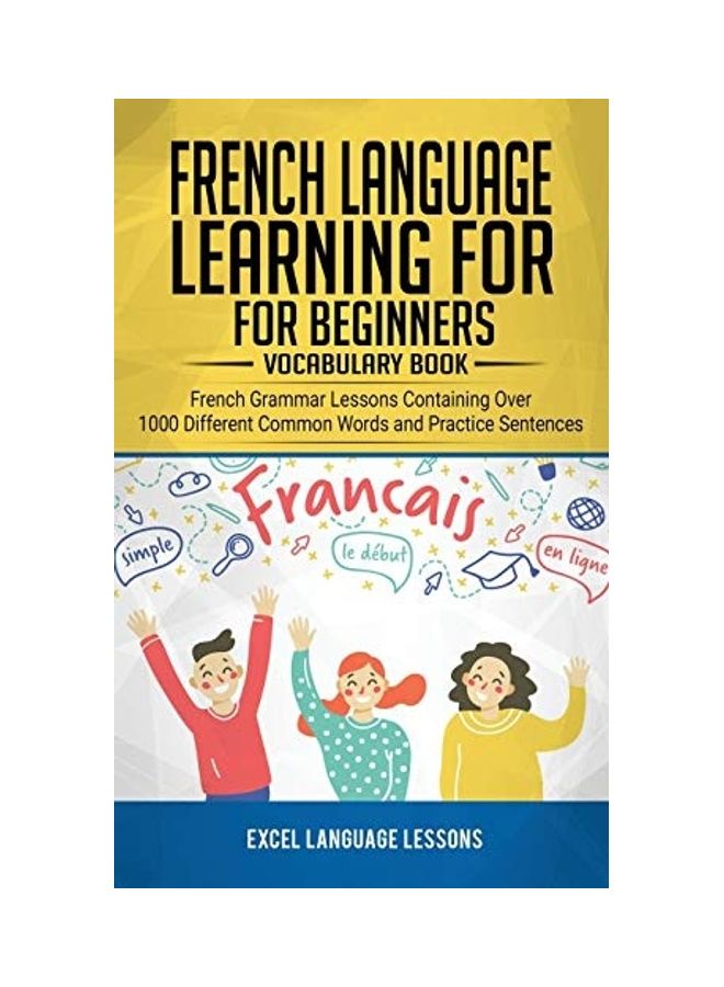 French Language Learning for Beginner's - Vocabulary Book: French Grammar Lessons Containing Over 1000 Different Common Words and Practice Sentences paperback english - Image 1