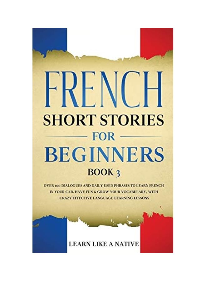 French Short Stories for Beginners Book 3: Over 100 Dialogues and Daily Used Phrases to Learn French in Your Car. Have Fun & Grow Your Vocabulary, wit paperback english  - Image 1
