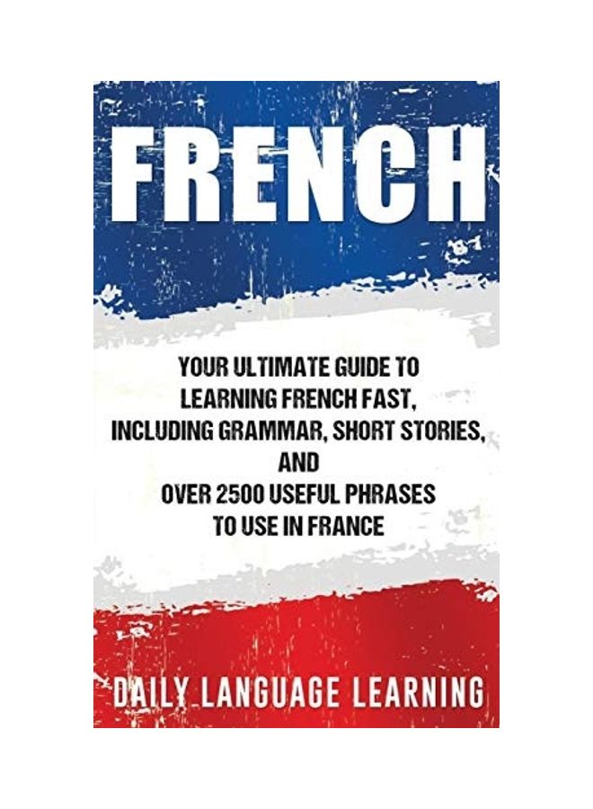 French: Your Ultimate Guide to Learning French Fast, Including Grammar, Short Stories, and Over 2500 Useful Phrases to Use in hardcover english  - Image 1