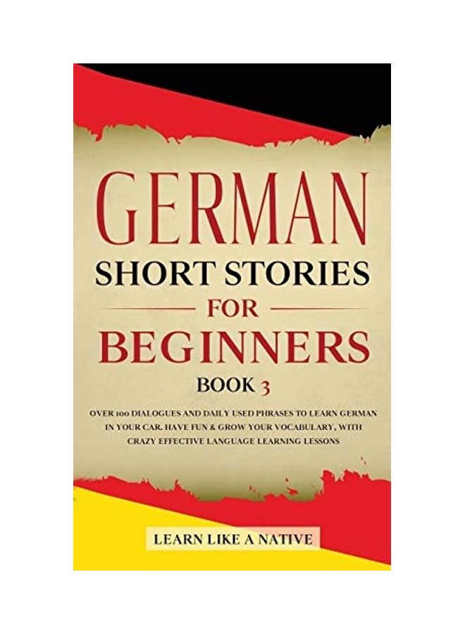 German Short Stories for Beginners Book 3: Over 100 Dialogues and Daily Used Phrases to Learn German in Your Car. Have Fun & Grow Your Vocabulary, wit paperback english  - Image 1