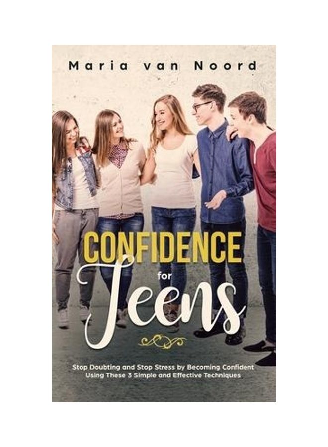 Confidence for Teens: Stop Doubting and Stop Stress by Becoming Confident Using These 3 Simple and Effective Techniques Hardcover English by Maria Van Noord - Image 2