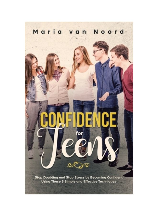 Confidence for Teens: Stop Doubting and Stop Stress by Becoming Confident Using These 3 Simple and Effective Techniques Hardcover English by Maria Van Noord - Image 3