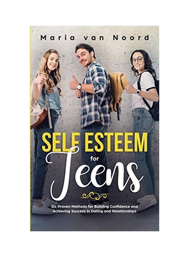 Self Esteem For Teens: Six proven methods for building confidence and achieving success in dating and relationships hardcover english - Image 1