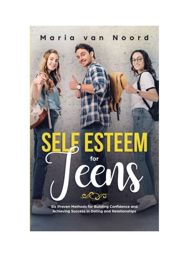 Self Esteem For Teens: Six proven methods for building confidence and achieving success in dating and relationships hardcover english - Image 3