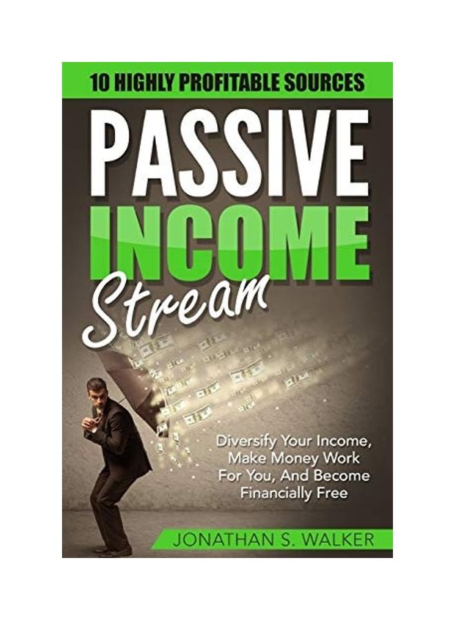 Passive Income Stream: Diversify Your Income, Make Money Work For You, And Become Financially Free paperback english 