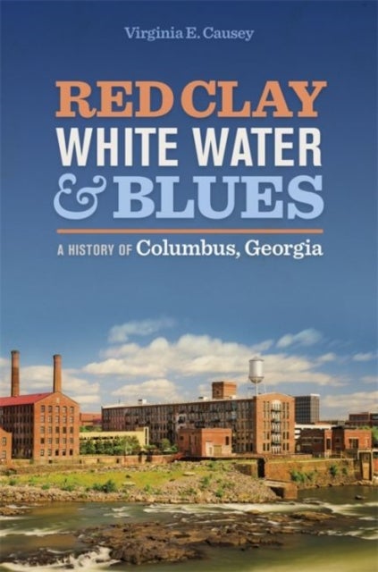 Red Clay, White Water, And Blues: A History of Columbus, Georgia Paperback English by Causey, Virginia E.  - Image 3
