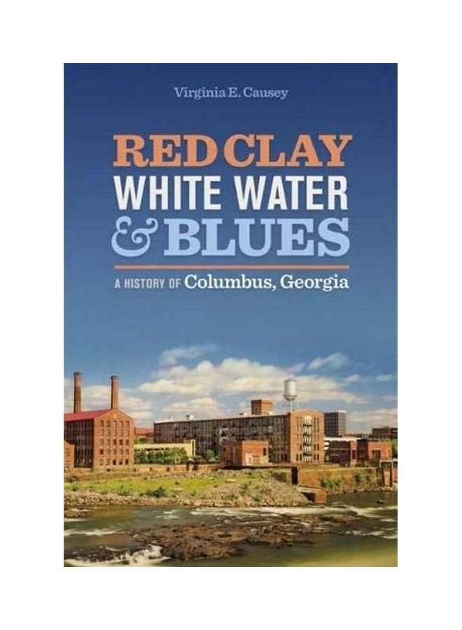 Red Clay, White Water, And Blues: A History of Columbus, Georgia Paperback English by Causey, Virginia E.  - Image 1