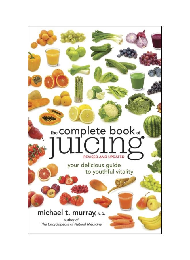 The Complete Book Of Juicing: Your Delicious Guide To Youthful Vitality Paperback English by Michael T. Murray - 41653