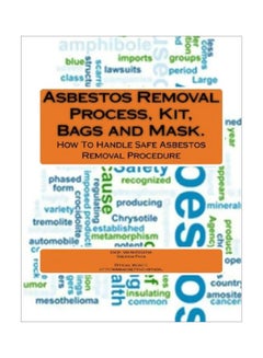 Asbestos Removal Process, Kit, Bags And Mask. Paperback English by Greanna Friva Jainal - 15 Jul 2013 