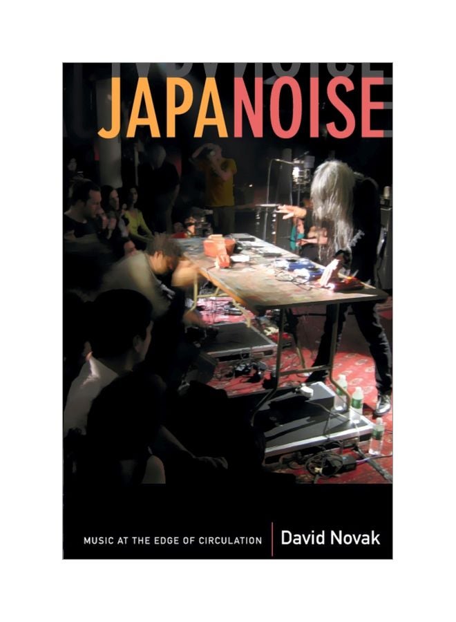 null - Japanoise: Music At The Edge Of Circulation Paperback English by David Novak - 03 Jun 2013 - Image 1