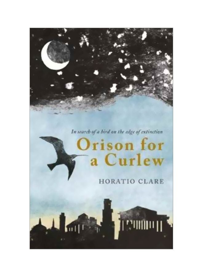 Orison For A Curlew: In Search For A Bird On The Edge Of Extinction Paperback English by Horatio Clare - 43193 