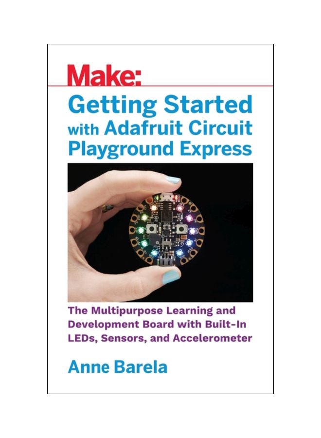 Make: Getting Started With Adafruit Circuit Playground Express Paperback English by Mike Barela - 18 Sep 2018 