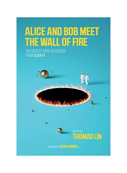 Alice And Bob Meet The Wall Of Fire: The Biggest Ideas In Science From Quanta Paperback English - 11 Dec 2018
