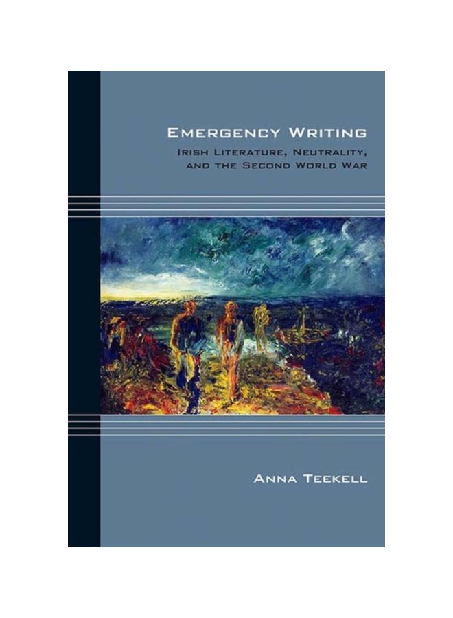 Emergency Writing: Irish Literature, Neutrality, And The Second World War hardcover english - 28 Sep 2018 