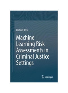 Machine Learning Risk Assessments In Criminal Justice Settings hardcover english - 1 Jan 2019 