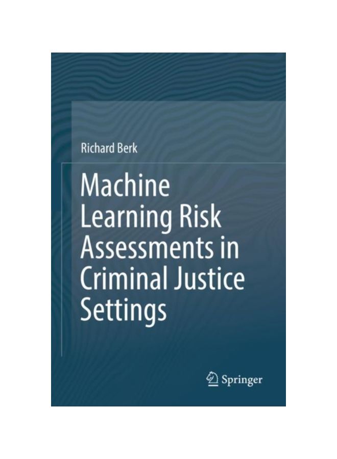 Machine Learning Risk Assessments In Criminal Justice Settings hardcover english - 1 Jan 2019 