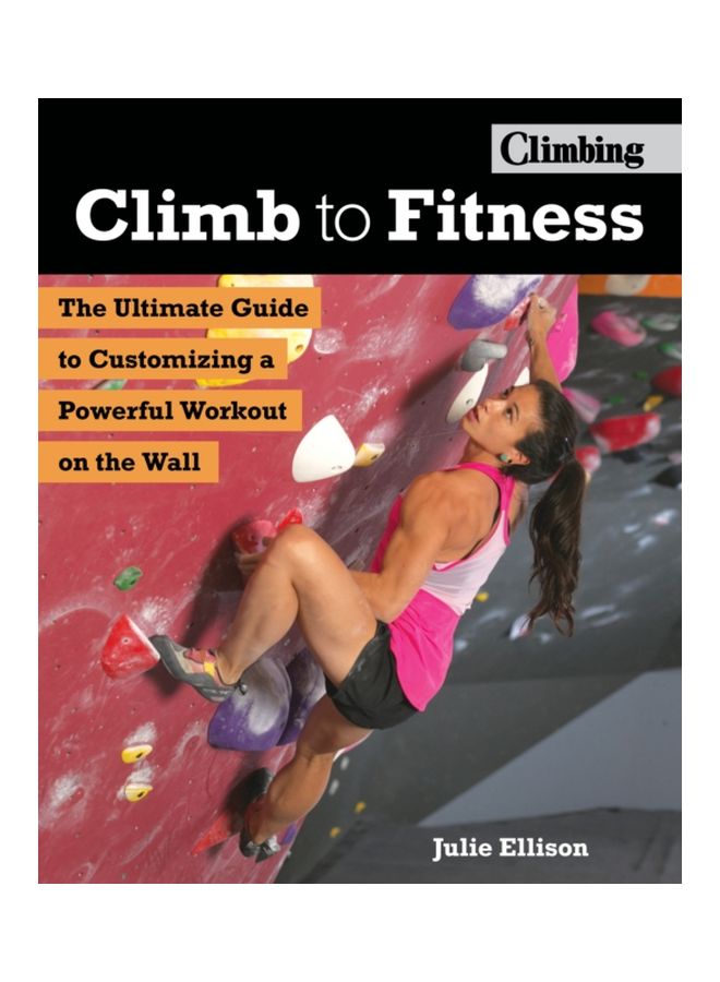 Climb To Fitness: The Ultimate Guide To Customizing A Powerful Workout On The Wall paperback english - 30 Apr 2018