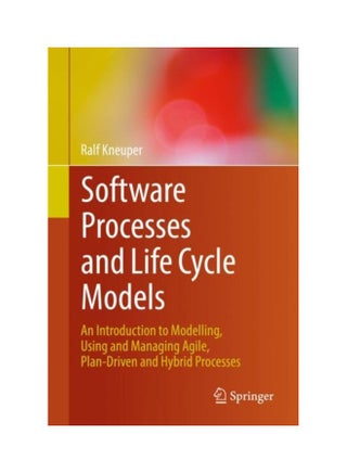 عمليات البرمجيات ونماذج دورة الحياة: مقدمة في النمذجة، والاستخدام، وإدارة العمليات المرنة، المدفوعة بالخطة والهجينة