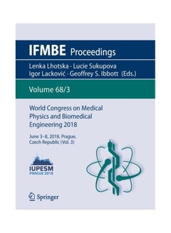 World Congress On Medical Physics And Biomedical Engineering 2018: June 3-8, 2018, Prague, Czech Republic (Vol.3) Paperback English - 26 Jul 2018 