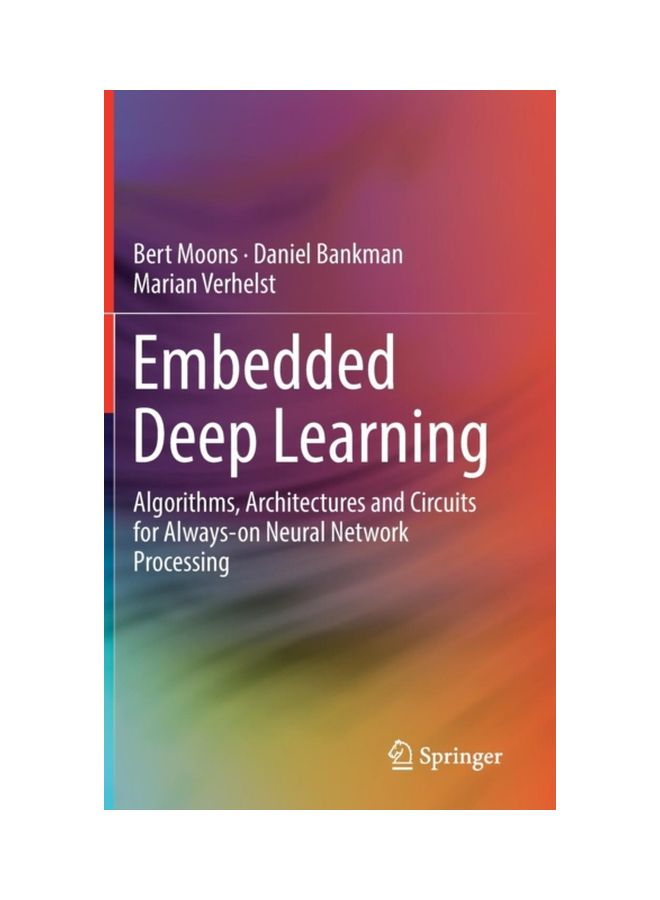 Embedded Deep Learning: Algorithms, Architectures And Circuits For Always-On Neural Network Processing hardcover english - 03 Nov 2018 