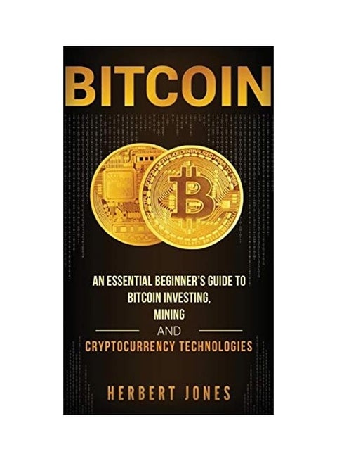 Bitcoin: An Essential Beginner's Guide to Bitcoin Investing, Mining and Cryptocurrency Technologies hardcover english