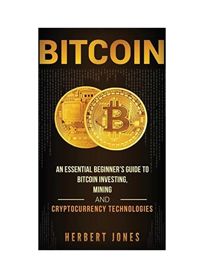 Bitcoin: An Essential Beginner's Guide to Bitcoin Investing, Mining and Cryptocurrency Technologies hardcover english
