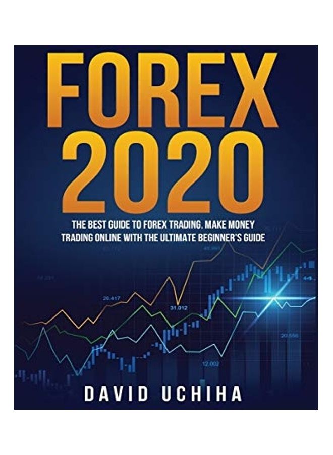Forex 2020: The Best Guide to Forex Trading Make Money Trading Online With the Ultimate Beginner's Guide Hardcover English by David Uchiha - Image 1