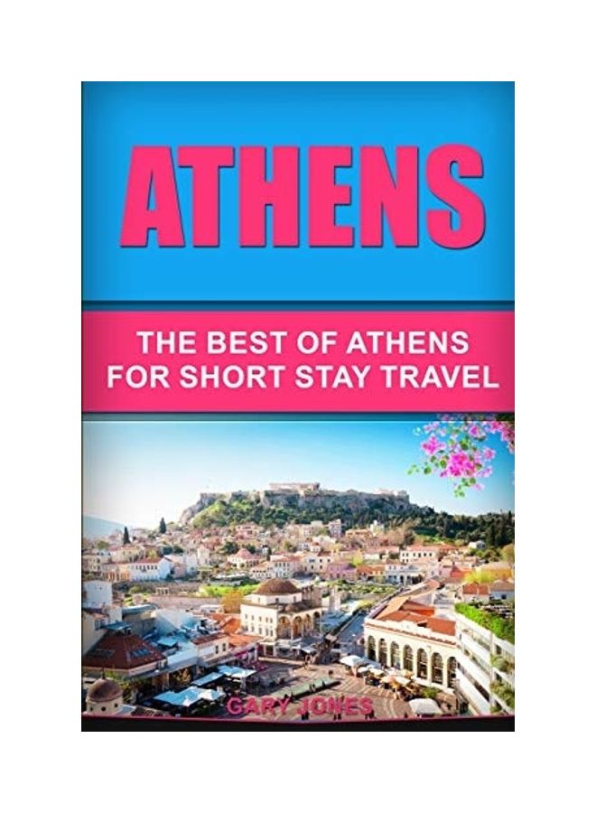 Athens: The Best Of Athens For Short Stay Travel paperback english 