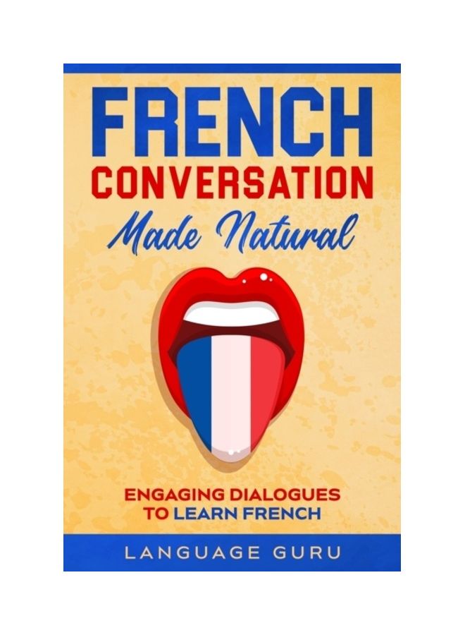 French Conversation Made Natural: Engaging Dialogues to Learn French paperback english - Image 3
