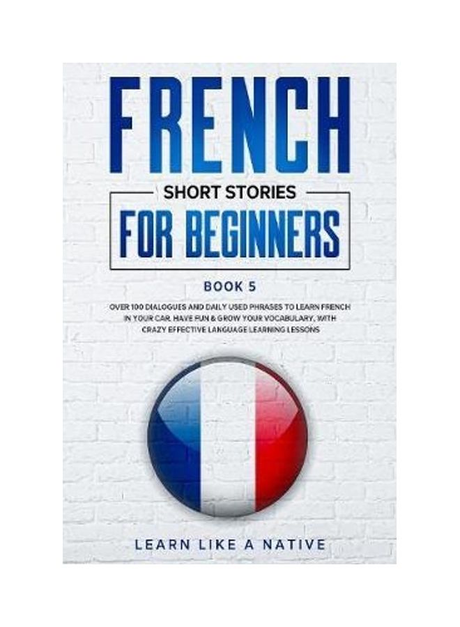 French Short Stories for Beginners Book 5: Over 100 Dialogues and Daily Used Phrases to Learn French in Your Car. Have Fun & Grow Your Vocabulary, wit Paperback English by Learn Like a Native  - Image 2
