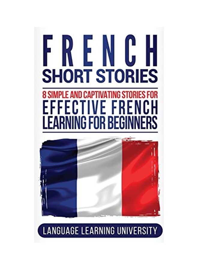 French Short Stories: 8 Simple and Captivating Stories for Effective French Learning for Beginners Hardcover English by Language Learning University  - Image 1