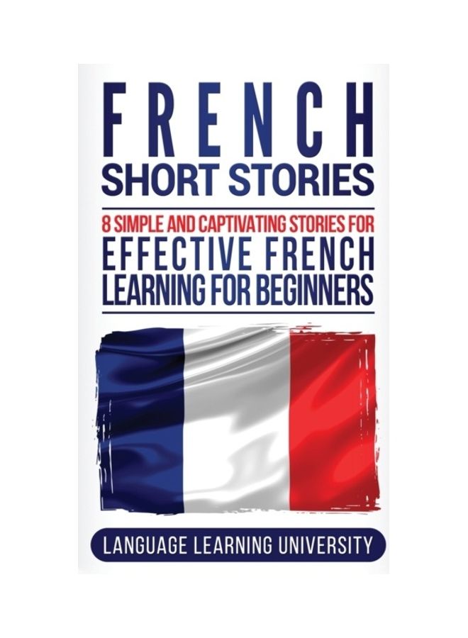 French Short Stories: 8 Simple and Captivating Stories for Effective French Learning for Beginners Hardcover English by Language Learning University  - Image 3
