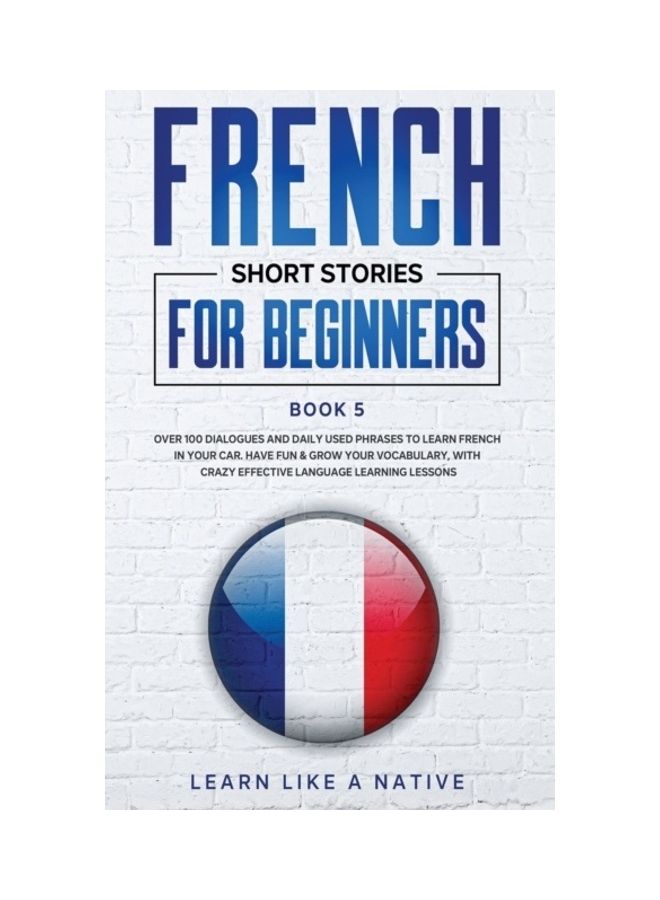French Short Stories for Beginners Book 5: Over 100 Dialogues and Daily Used Phrases to Learn French in Your Car. Have Fun & Grow Your Vocabulary, wit Paperback English by Learn Like a Native  - Image 3