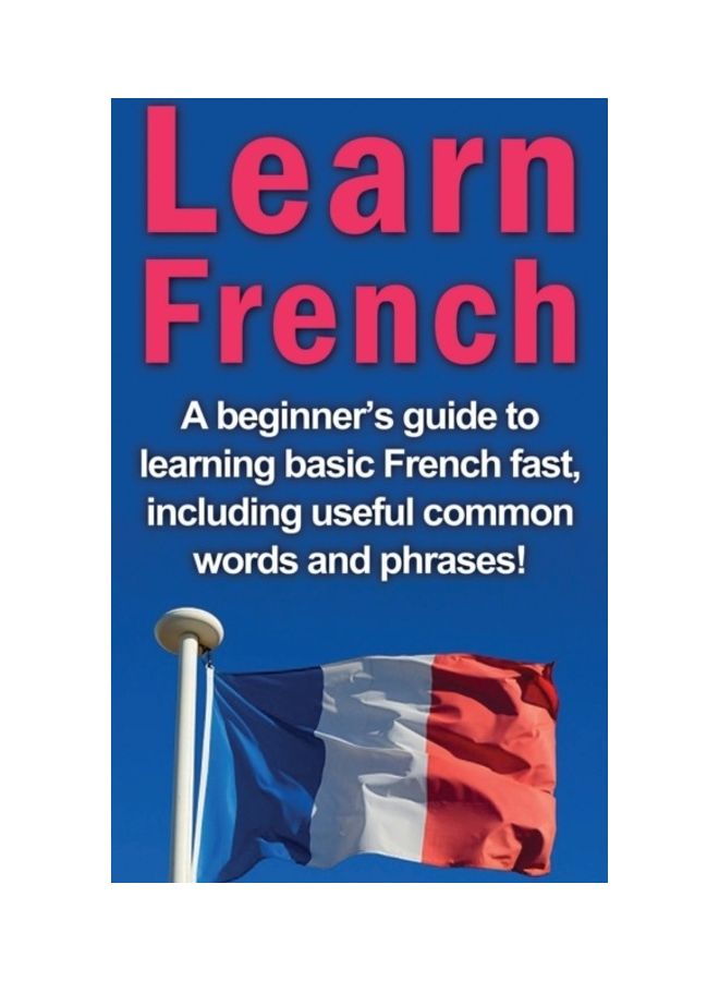 Learn French: A beginner's guide to learning basic French fast, including useful common words and phrases! hardcover english - Image 3