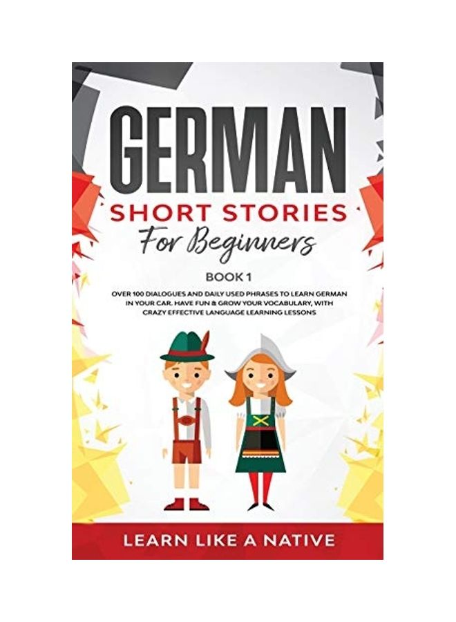 German Short Stories for Beginners Book 1: Over 100 Dialogues and Daily Used Phrases to Learn German in Your Car. Have Fun & Grow Your Vocabulary, wit Paperback English by Learn Like a Native  - Image 1