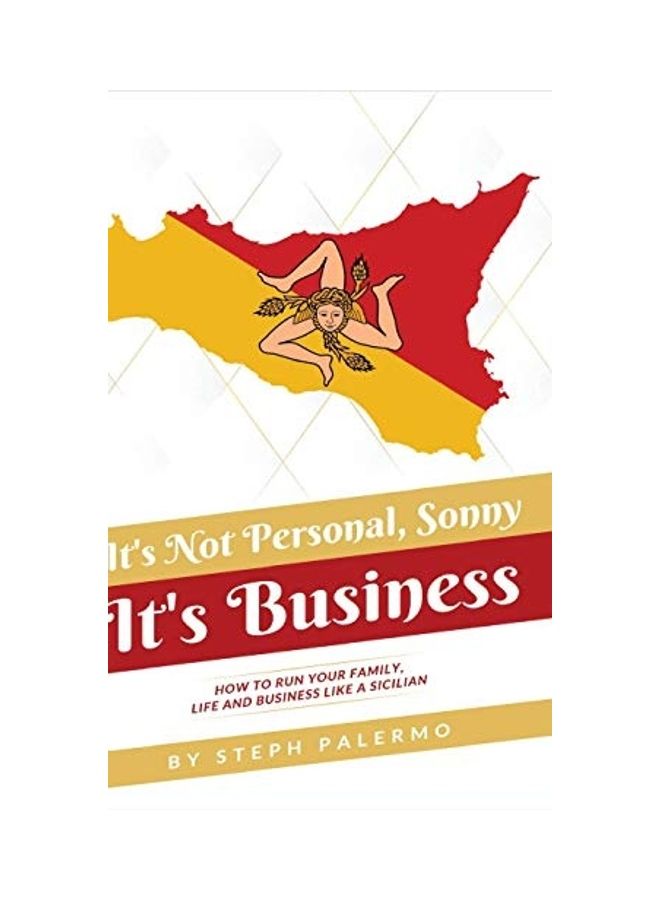 It's Not Personal, Sonny. It's Business: How To Run Your Family, Life And Business Like A Sicilian hardcover english