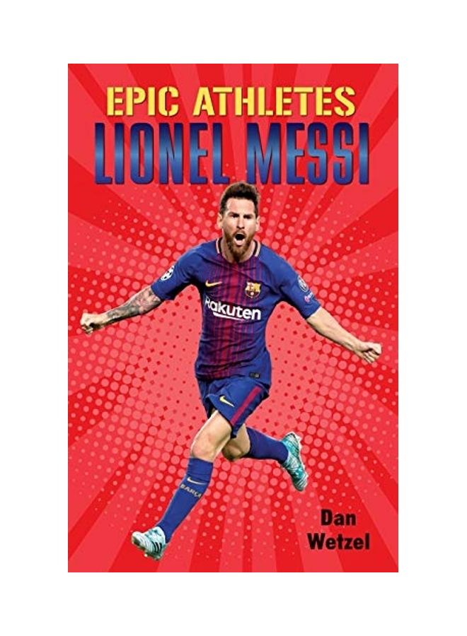 Epic Athletes: Lionel Messi Paperback English by Dan Wetzel 