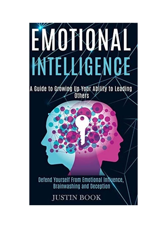 Emotional Intelligence: A Guide To Growing Up Your Ability To Leading Others (defend Yourself From Emotional Influence, Brainwashing And Decep paperback english  - Image 1