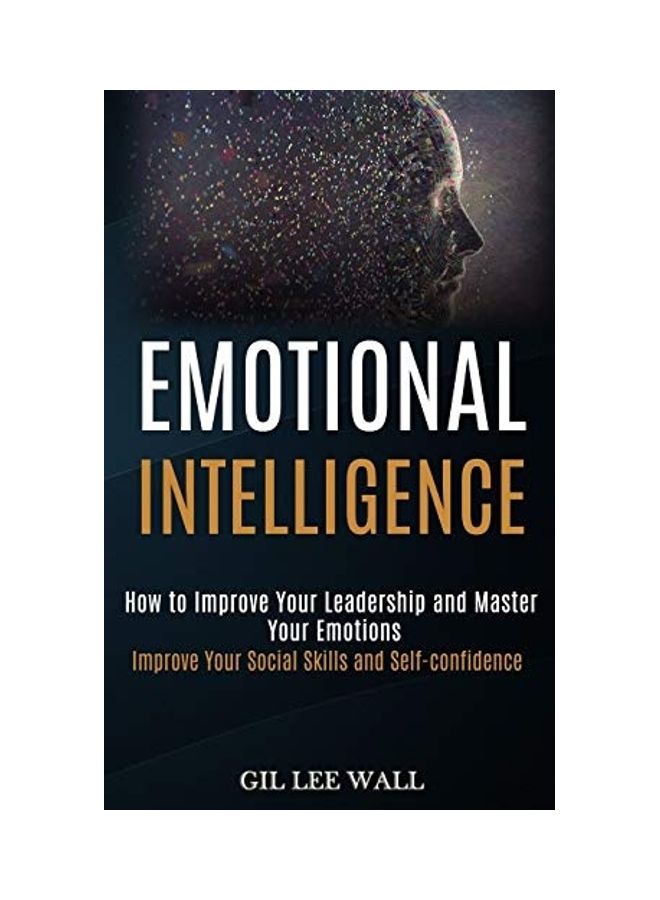 Emotional Intelligence: How To Improve Your Leadership And Master Your Emotions (improve Your Social Skills And Self-confidence) paperback english  - Image 1